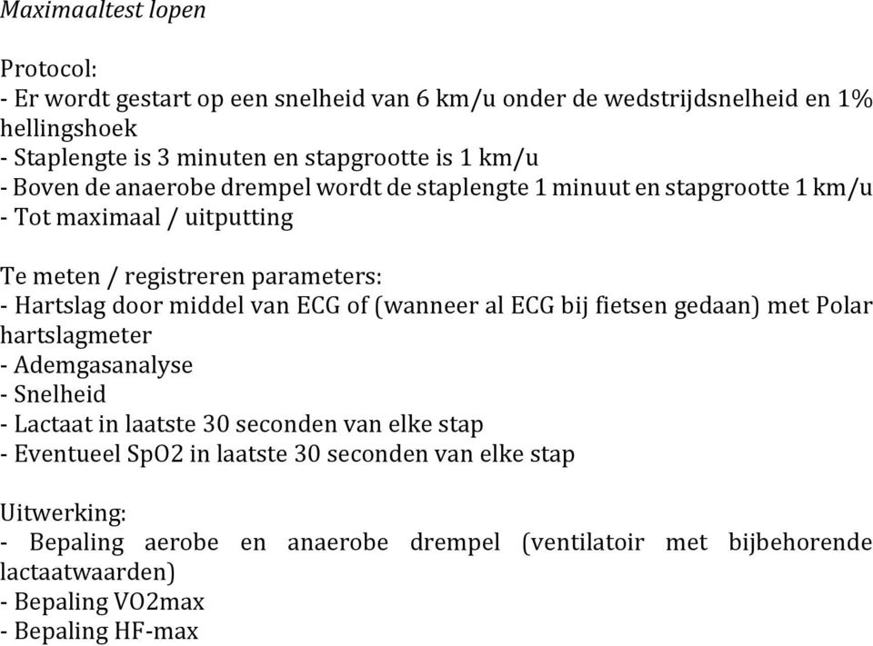 of (wanneer al ECG bij fietsen gedaan) met Polar hartslagmeter - Ademgasanalyse - Snelheid - Lactaat in laatste 30 seconden van elke stap - Eventueel