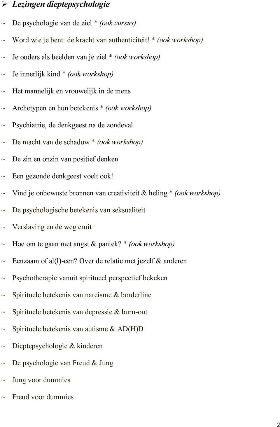 Psychiatrie, de denkgeest na de zondeval ~ De macht van de schaduw * (ook workshop) ~ De zin en onzin van positief denken ~ Een gezonde denkgeest voelt ook!