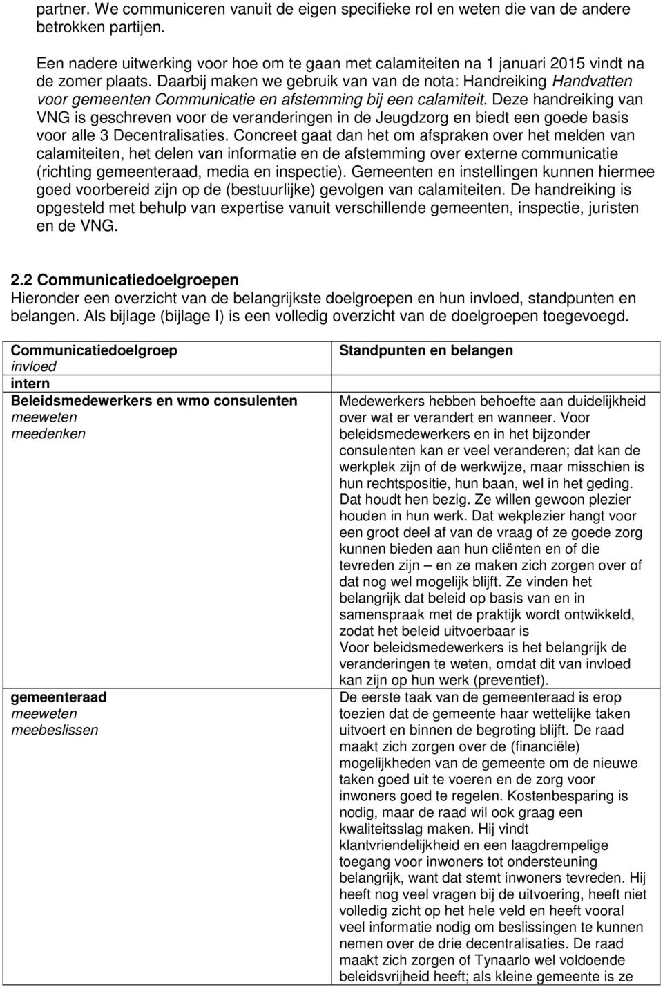 Daarbij maken we gebruik van van de nota: Handreiking Handvatten voor gemeenten Communicatie en afstemming bij een calamiteit.