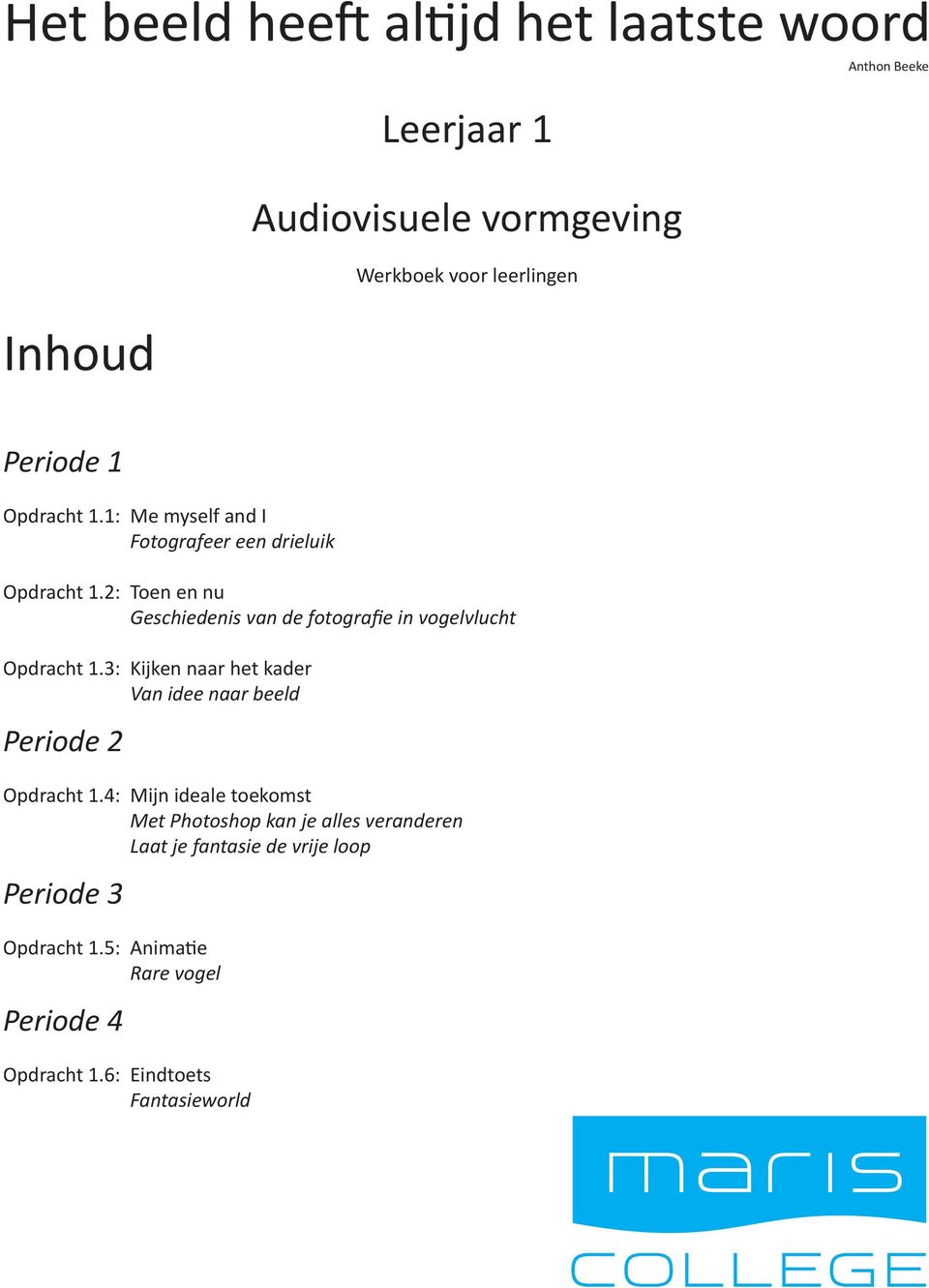 2: Toen en nu Geschiedenis van de fotografie in vogelvlucht Opdracht 1.