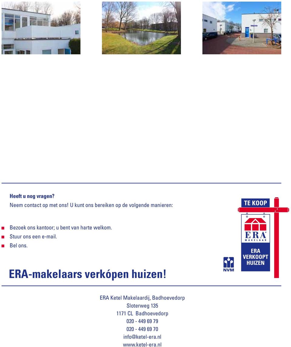 welkom. Stuur ons een e-mail. Bel ons. ERA-makelaars verkópen huizen!