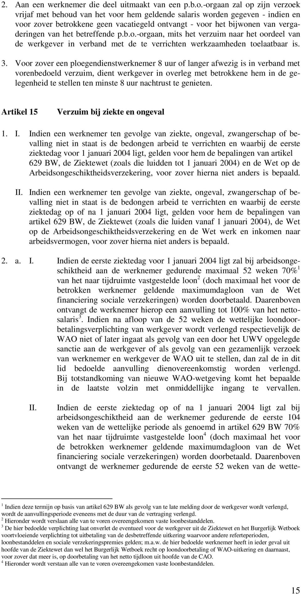 het betreffende p.b.o.-orgaan, mits het verzuim naar het oordeel van de werkgever in verband met de te verrichten werkzaamheden toelaatbaar is. 3.