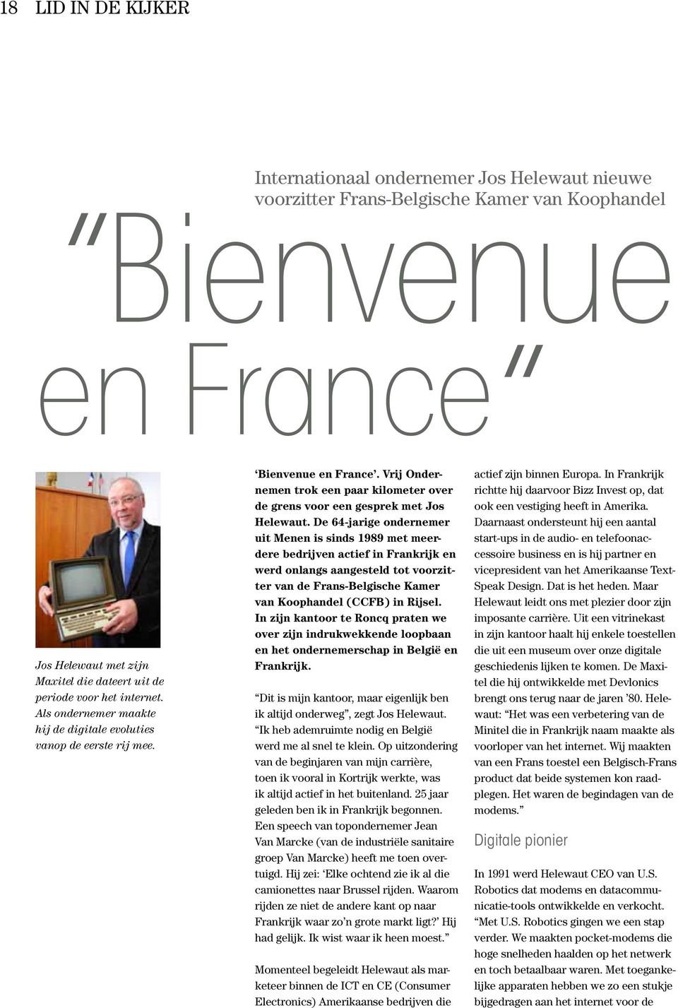 De 64-jarige ondernemer uit Menen is sinds 1989 met meerdere bedrijven actief in Frankrijk en werd onlangs aangesteld tot voorzitter van de Frans-Belgische Kamer van Koophandel (CCFB) in Rijsel.