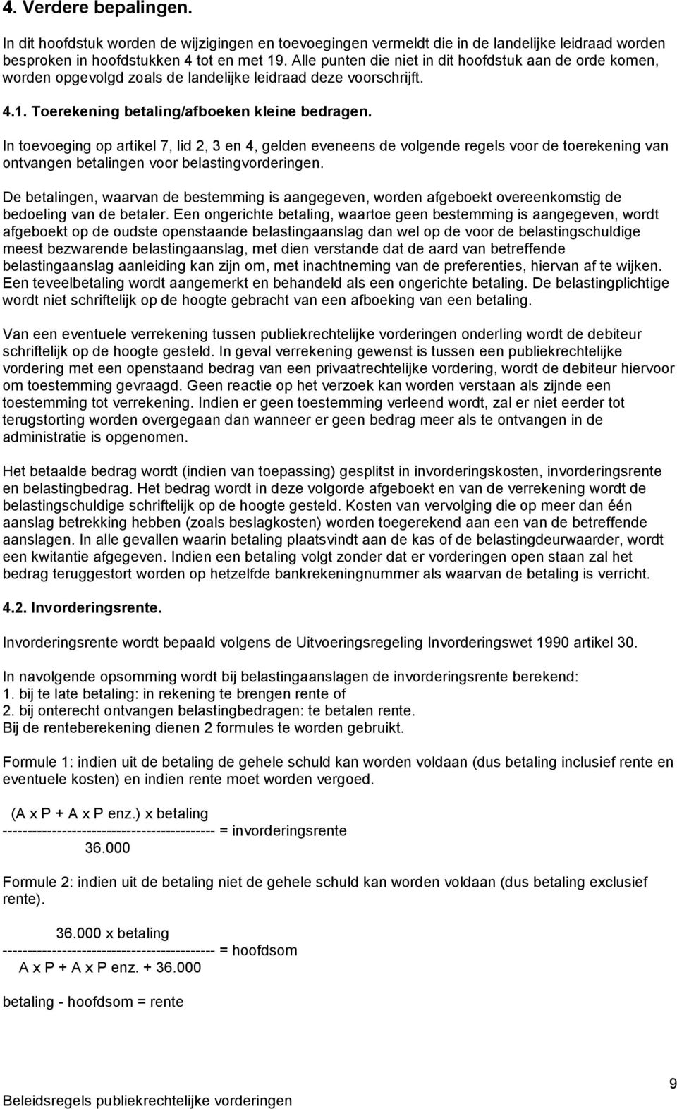 In toevoeging op artikel 7, lid 2, 3 en 4, gelden eveneens de volgende regels voor de toerekening van ontvangen betalingen voor belastingvorderingen.