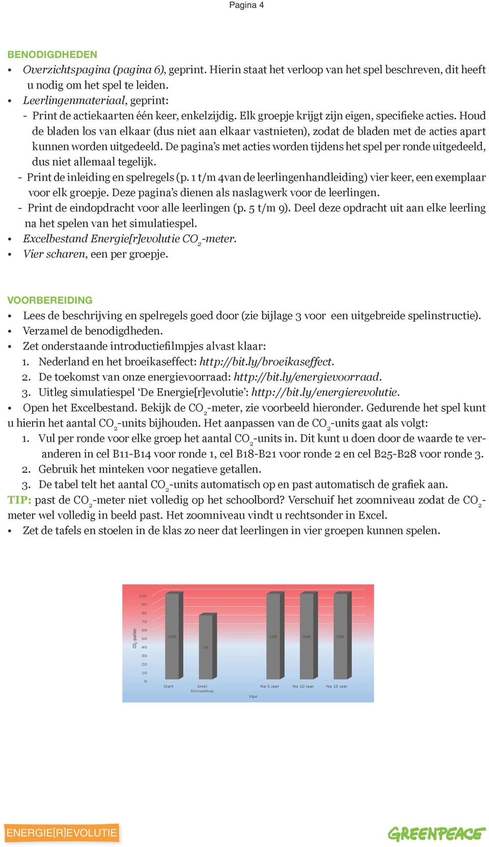 Houd de bladen los van elkaar (dus niet aan elkaar vastnieten), zodat de bladen met de acties apart kunnen worden uitgedeeld.