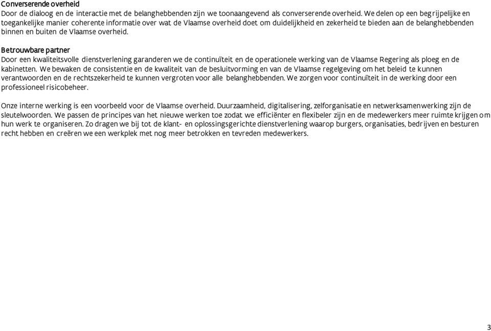 overheid. Betrouwbare partner Door een kwaliteitsvolle dienstverlening garanderen we de continuïteit en de operationele werking van de Vlaamse Regering als ploeg en de kabinetten.