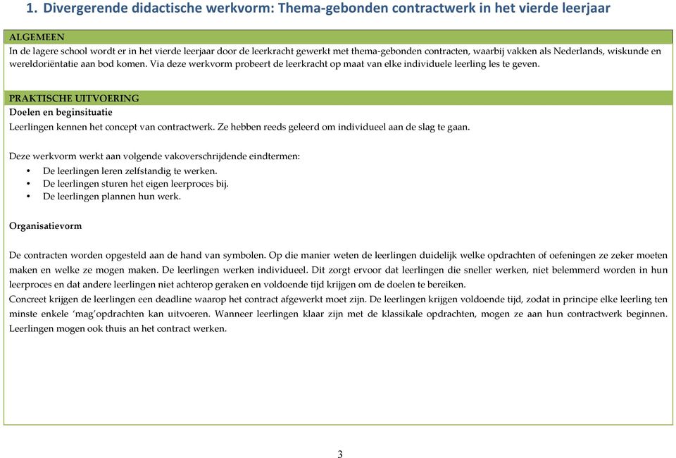 PRAKTISCHE UITVOERING Doelen en beginsituatie Leerlingen kennen het concept van contractwerk. Ze hebben reeds geleerd om individueel aan de slag te gaan.