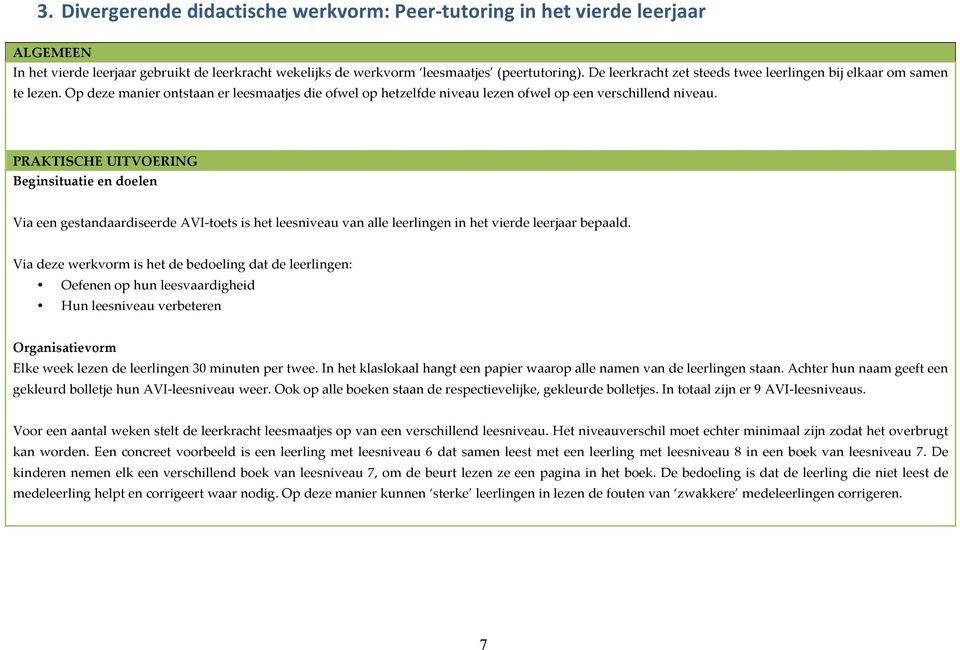 PRAKTISCHE UITVOERING Beginsituatie en doelen Via een gestandaardiseerde AVI- toets is het leesniveau van alle leerlingen in het vierde leerjaar bepaald.