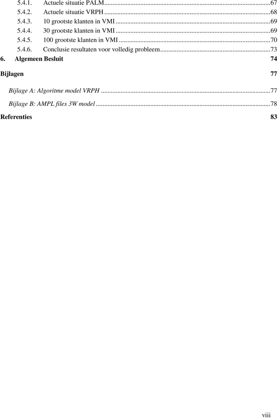 .. 70 5.4.6. Conclusie resultaten voor volledig probleem... 73 6.