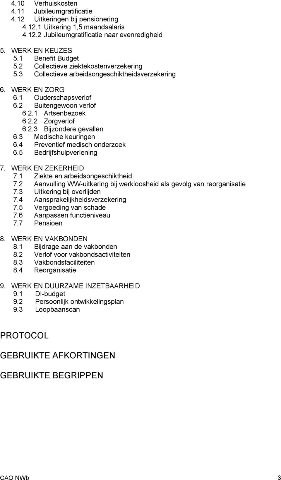 3 Medische keuringen 6.4 Preventief medisch onderzoek 6.5 Bedrijfshulpverlening 7. WERK EN ZEKERHEID 7.1 Ziekte en arbeidsongeschiktheid 7.