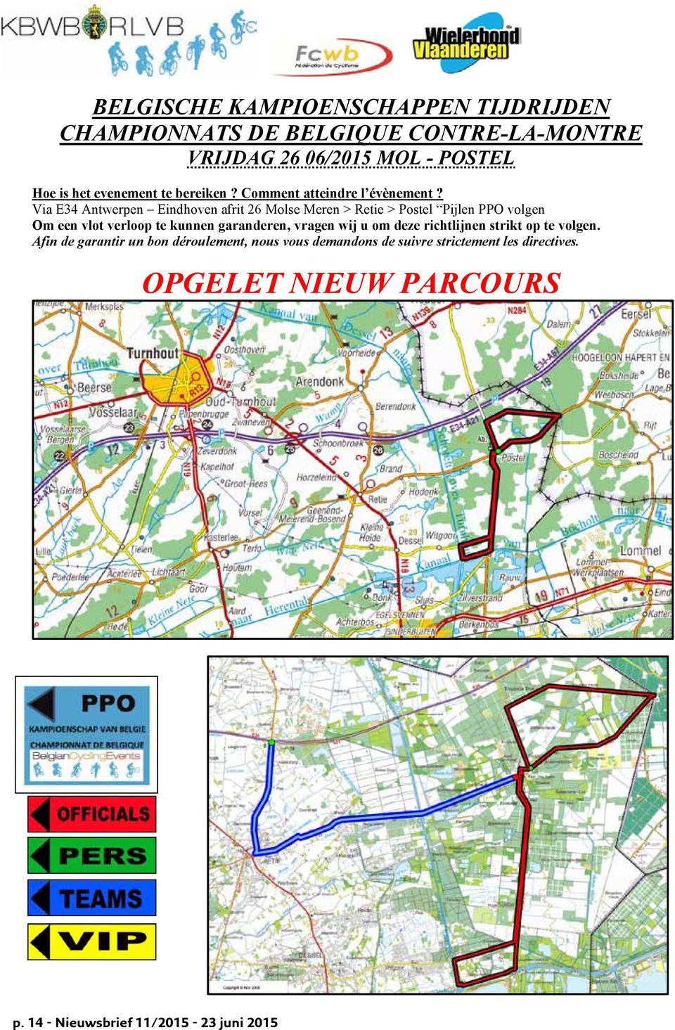 Via E34 Antwerpen Eindhoven afrit 26 Molse Meren > Retie > Postel Pijlen PPO volgen Om een vlot verloop te kunnen garanderen,
