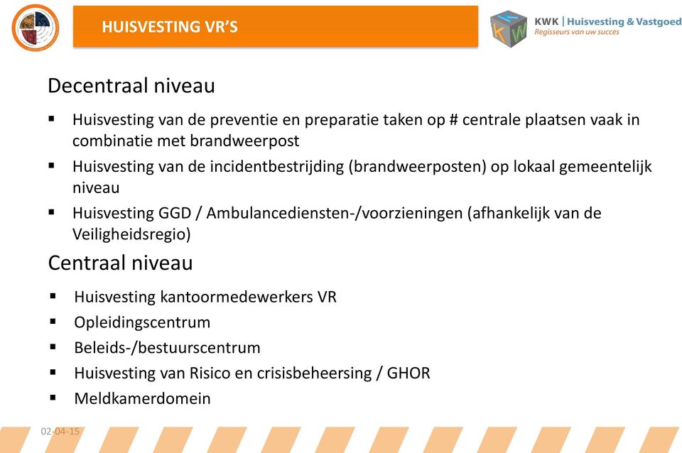 Huisvesting GGD / Ambulancediensten-/voorzieningen (afhankelijk van de Veiligheidsregio) Centraal niveau Huisvesting