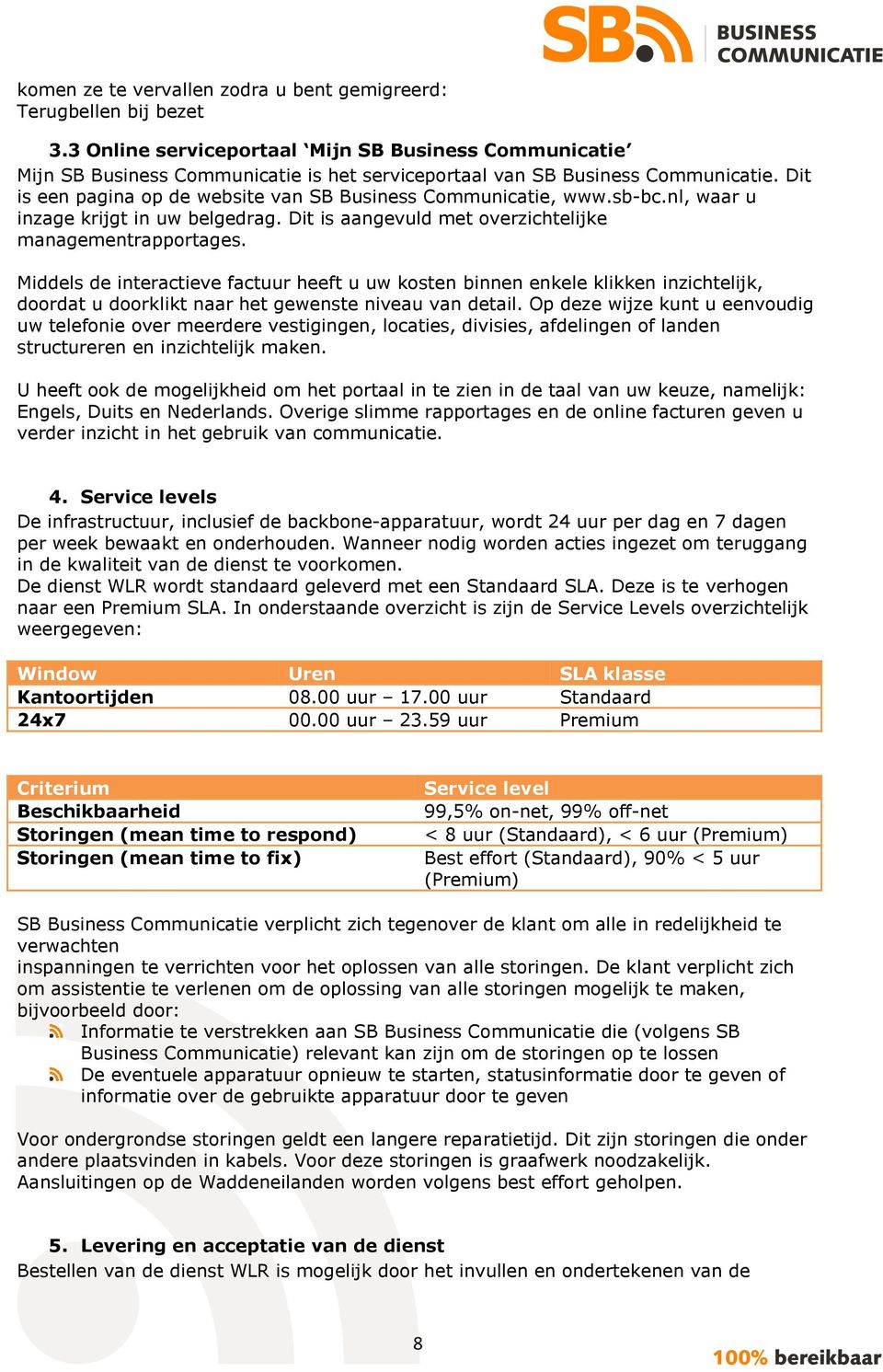 Dit is een pagina op de website van SB Business Communicatie, www.sb-bc.nl, waar u inzage krijgt in uw belgedrag. Dit is aangevuld met overzichtelijke managementrapportages.