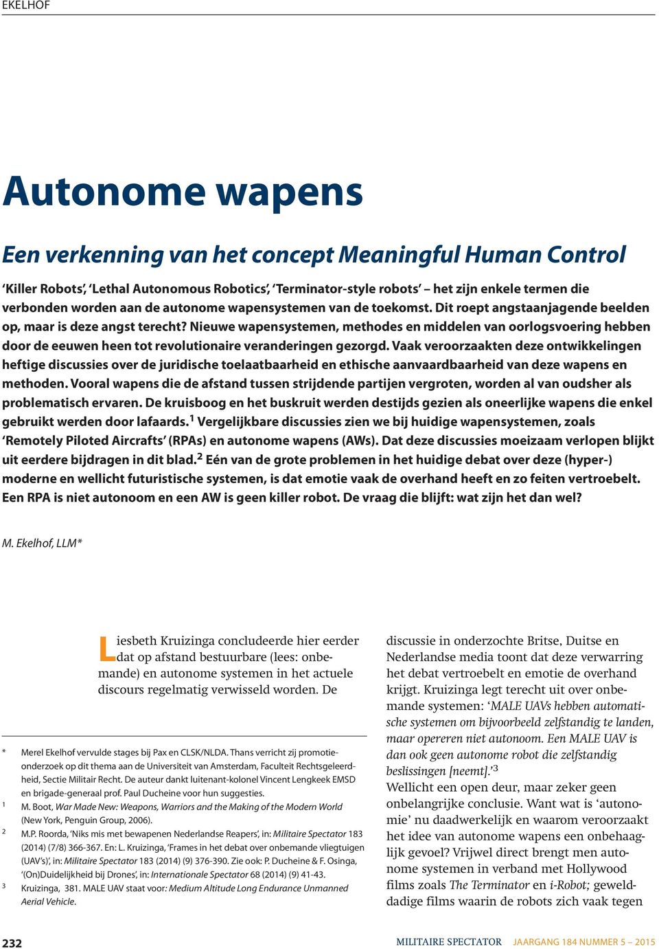 Nieuwe wapensystemen, methodes en middelen van oorlogsvoering hebben door de eeuwen heen tot revolutionaire veranderingen gezorgd.