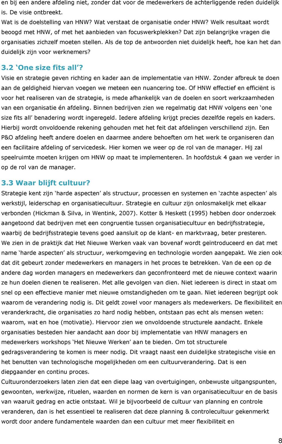 Als de top de antwoorden niet duidelijk heeft, hoe kan het dan duidelijk zijn voor werknemers? 3.2 One size fits all? Visie en strategie geven richting en kader aan de implementatie van HNW.