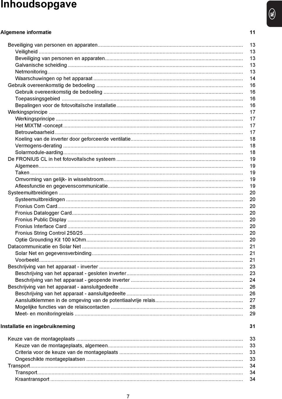 .. 6 Werkingsprincipe... 7 Werkingsprincipe... 7 Het MIXTM -concept... 7 Betrouwbaarheid... 7 Koeling van de inverter door geforceerde ventilatie... 8 Vermogens-derating... 8 Solarmodule-aarding.