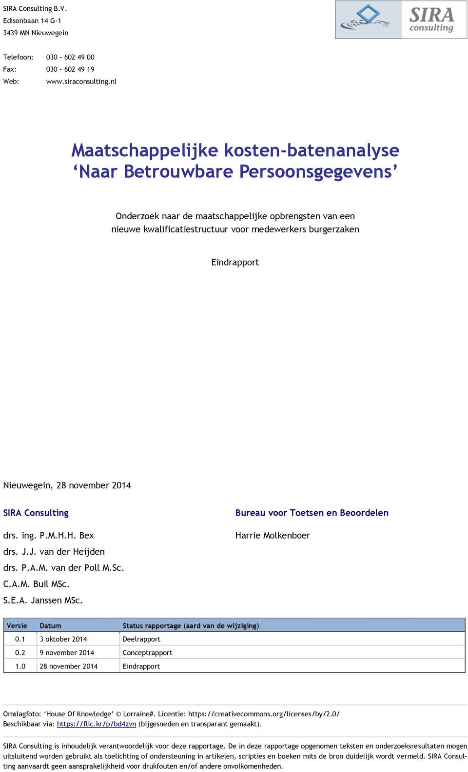 Nieuwegein, 28 november 2014 SIRA Consulting drs. ing. P.M.H.H. Bex drs. J.J. van der Heijden drs. P.A.M. van der Poll M.Sc. C.A.M. Buil MSc. S.E.A. Janssen MSc.
