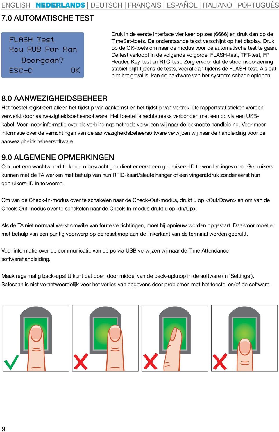 Zorg ervoor dat de stroomvoorziening stabiel blijft tijdens de tests, vooral dan tijdens de FLASH-test. Als dat niet het geval is, kan de hardware van het systeem schade oplopen. 8.