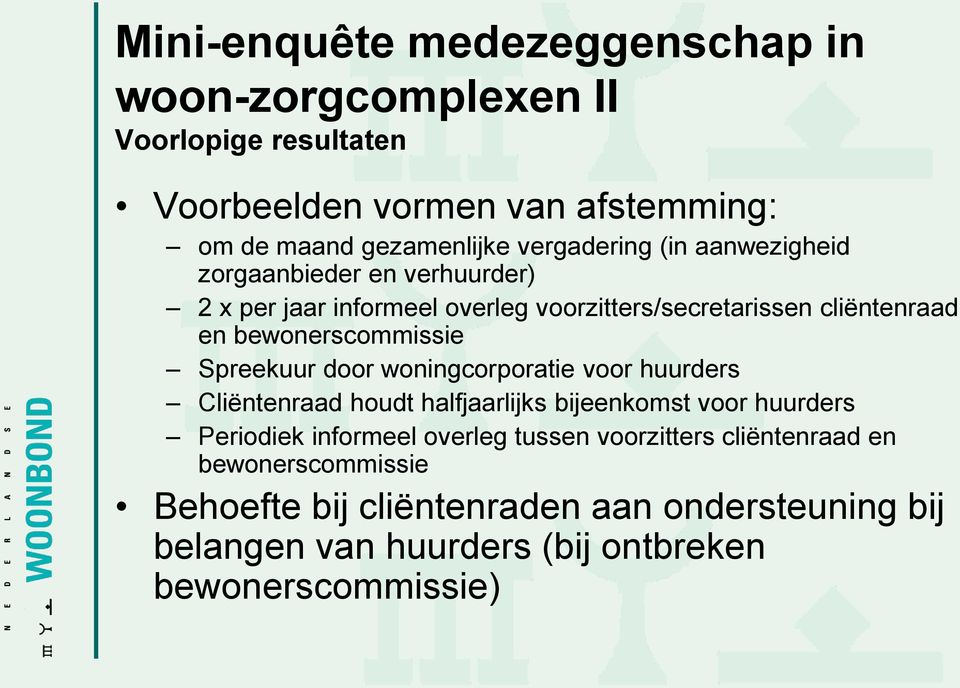 bewonerscommissie Spreekuur door woningcorporatie voor huurders Cliëntenraad houdt halfjaarlijks bijeenkomst voor huurders Periodiek informeel