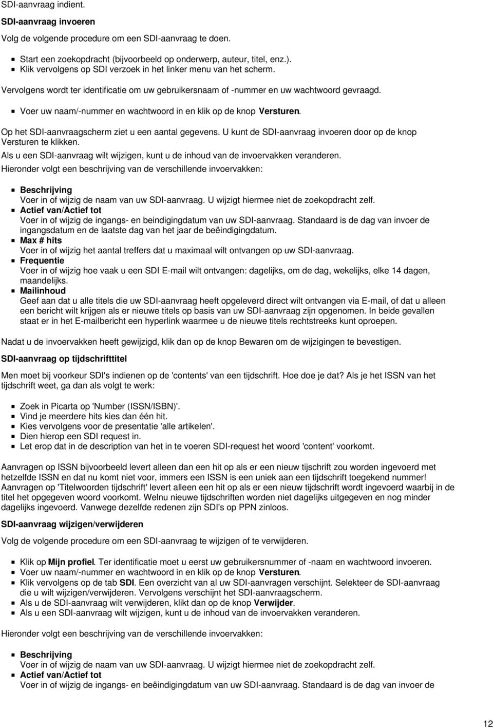 Voer uw naam/-nummer en wachtwoord in en klik op de knop Versturen. Op het SDI-aanvraagscherm ziet u een aantal gegevens. U kunt de SDI-aanvraag invoeren door op de knop Versturen te klikken.