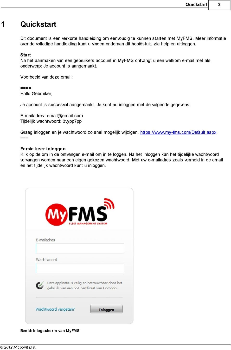 Voorbeeld van deze email: ==== Hallo Gebruiker, Je account is succesvol aangemaakt. Je kunt nu inloggen met de volgende gegevens: E-mailadres: email@email.