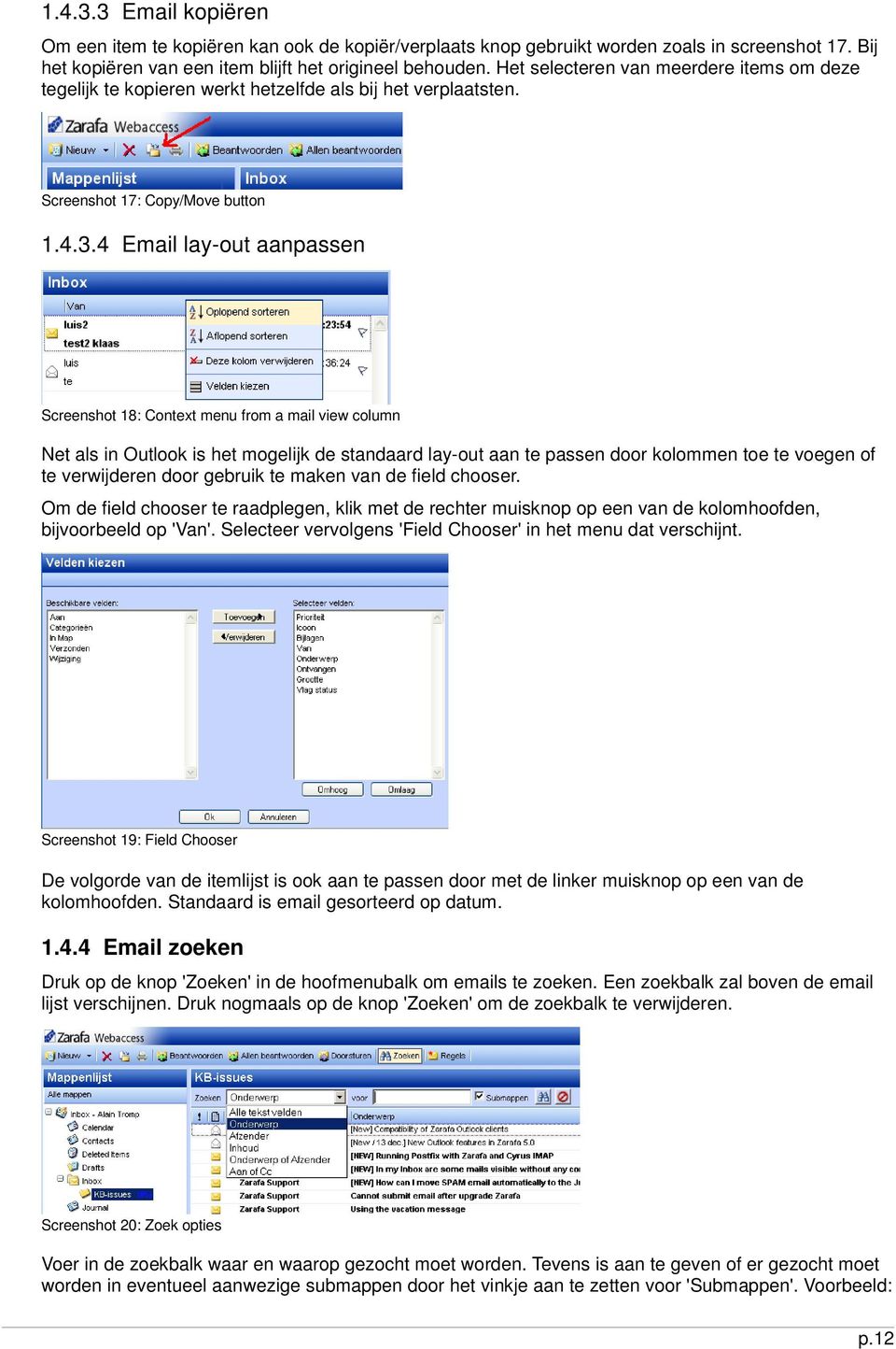 4 Email lay-out aanpassen Screenshot 18: Context menu from a mail view column Net als in Outlook is het mogelijk de standaard lay-out aan te passen door kolommen toe te voegen of te verwijderen door