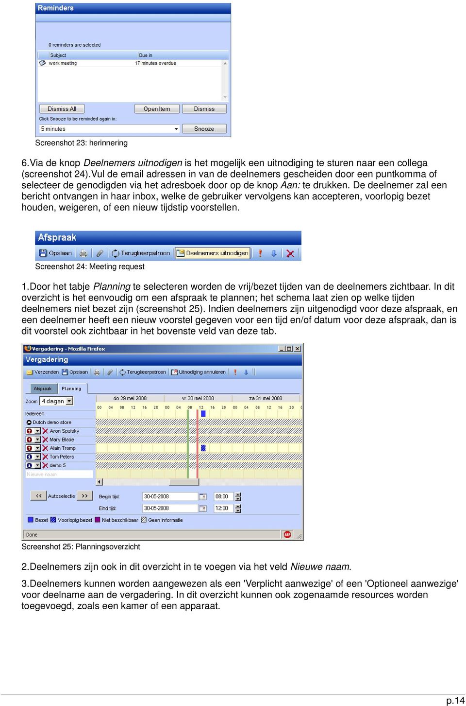 De deelnemer zal een bericht ontvangen in haar inbox, welke de gebruiker vervolgens kan accepteren, voorlopig bezet houden, weigeren, of een nieuw tijdstip voorstellen.