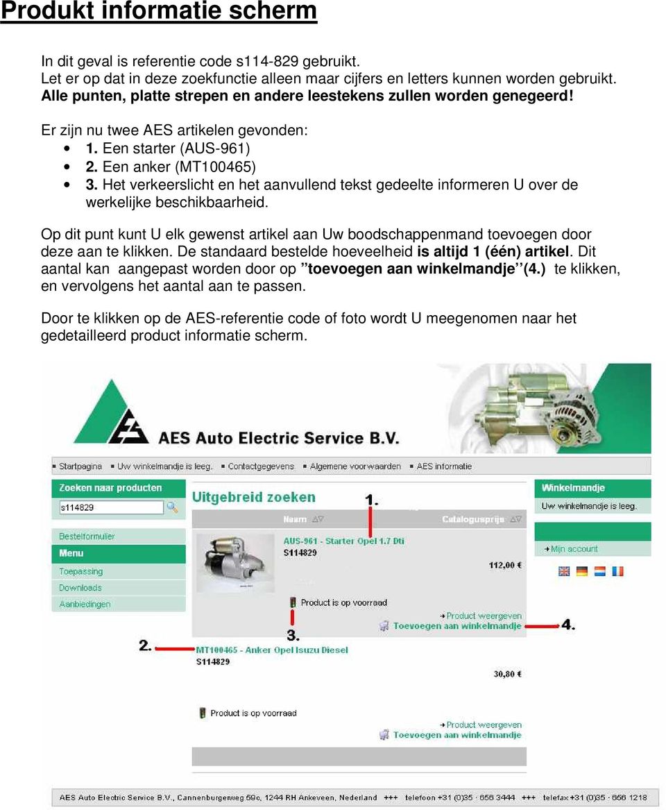 Het verkeerslicht en het aanvullend tekst gedeelte informeren U over de werkelijke beschikbaarheid. Op dit punt kunt U elk gewenst artikel aan Uw boodschappenmand toevoegen door deze aan te klikken.