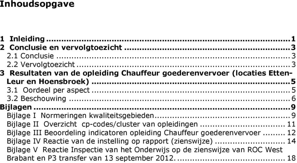 ..9 Bijlage I Normeringen kwaliteitsgebieden...9 Bijlage II Overzicht cp-codes/cluster van opleidingen.