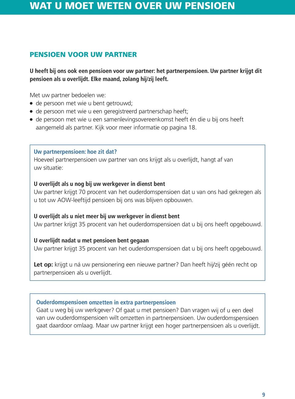 Met uw partner bedoelen we: de persoon met wie u bent getrouwd; de persoon met wie u een geregistreerd partnerschap heeft; de persoon met wie u een samenlevingsovereenkomst heeft én die u bij ons