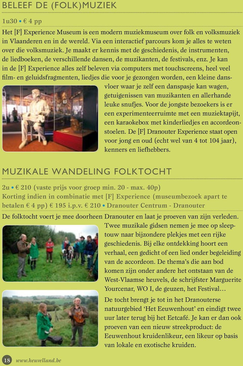 Je maakt er kennis met de geschiedenis, de instrumenten, de liedboeken, de verschillende dansen, de muzikanten, de festivals, enz.