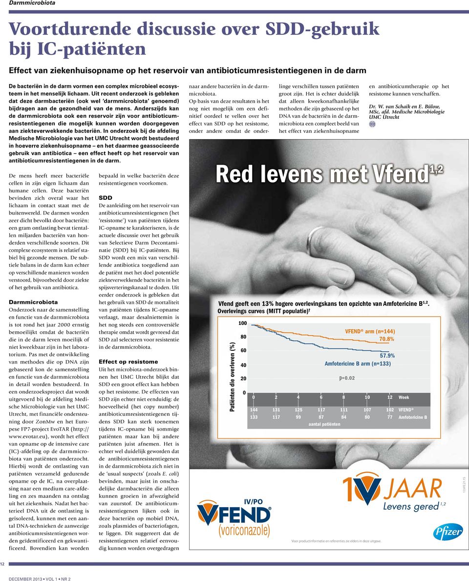 Anderszijds kan de darmmicrobiota ook een reservoir zijn voor antibioticumresistentiegenen die mogelijk kunnen worden doorgegeven aan ziekteverwekkende bacteriën.