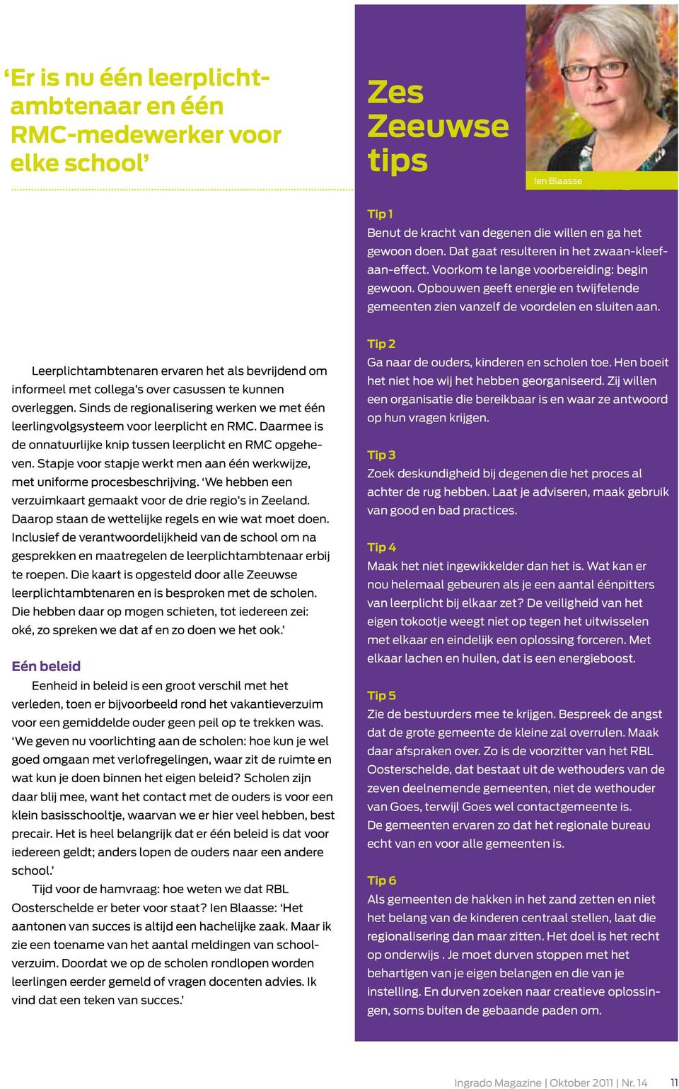 Leerplichtambtenaren ervaren het als bevrijdend om informeel met collega s over casussen te kunnen overleggen. Sinds de regionalisering werken we met één leerlingvolgsysteem voor leerplicht en RMC.