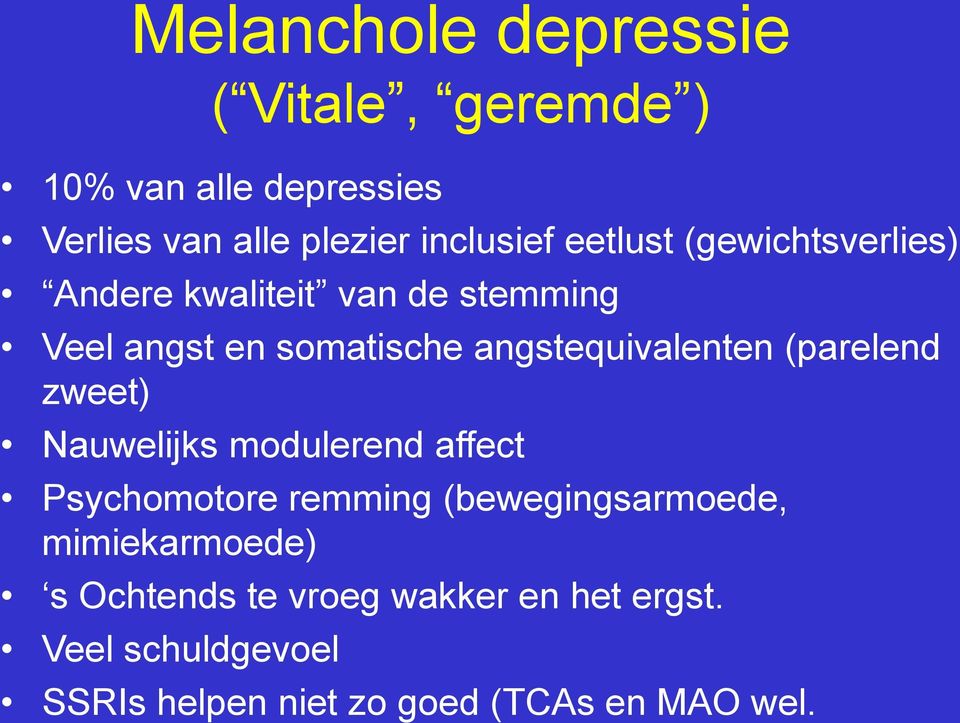 (parelend zweet) Nauwelijks modulerend affect Psychomotore remming (bewegingsarmoede, mimiekarmoede)