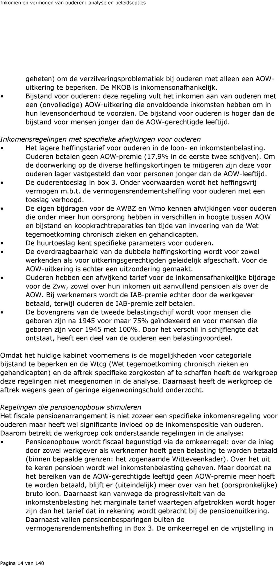 De bijstand voor ouderen is hoger dan de bijstand voor mensen jonger dan de AOW-gerechtigde leeftijd.