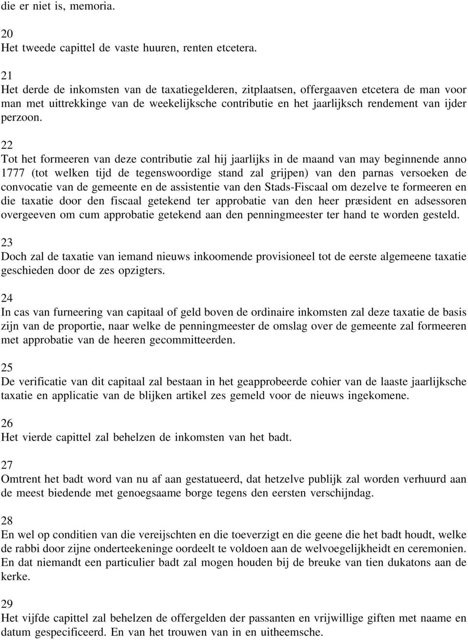 22 Tot het formeeren van deze contributie zal hij jaarlijks in de maand van may beginnende anno 1777 (tot welken tijd de tegenswoordige stand zal grijpen) van den parnas versoeken de convocatie van