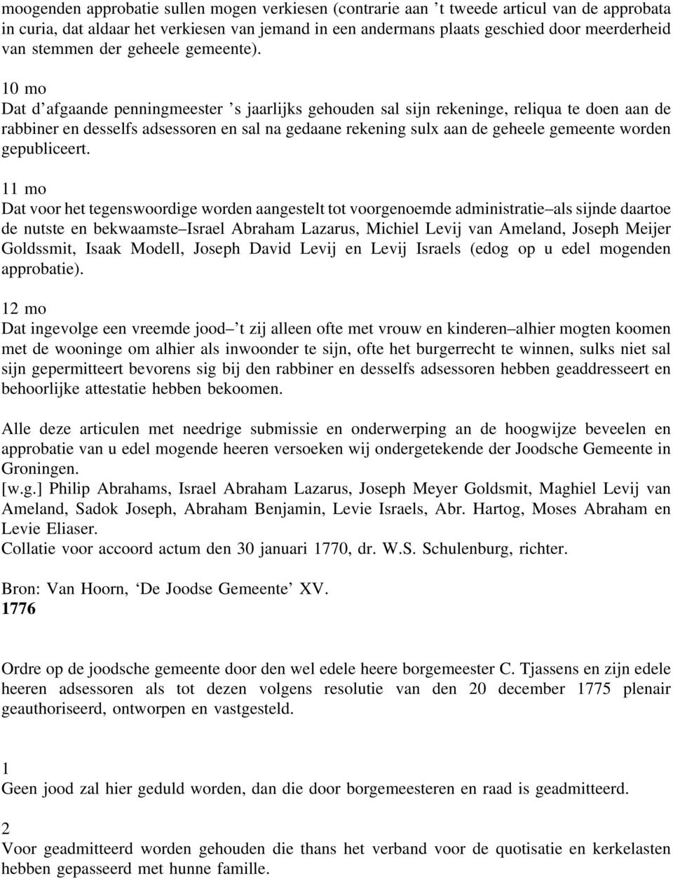 10 mo Dat d afgaande penningmeester s jaarlijks gehouden sal sijn rekeninge, reliqua te doen aan de rabbiner en desselfs adsessoren en sal na gedaane rekening sulx aan de geheele gemeente worden