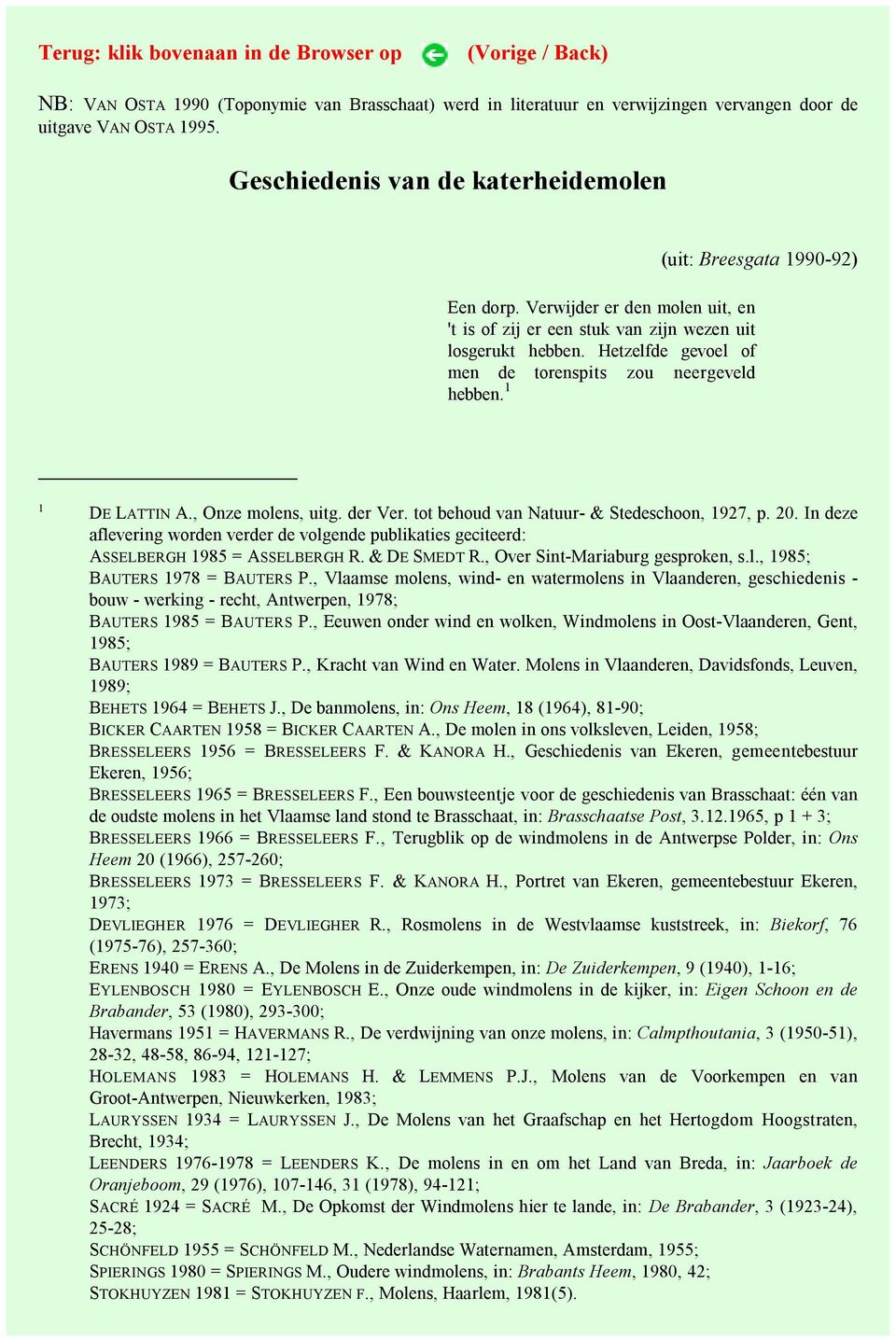 1 (uit: Breesgata 1990-92) 1 DE LATTIN A., Onze molens, uitg. der Ver. tot behoud van Natuur- & Stedeschoon, 1927, p. 20.