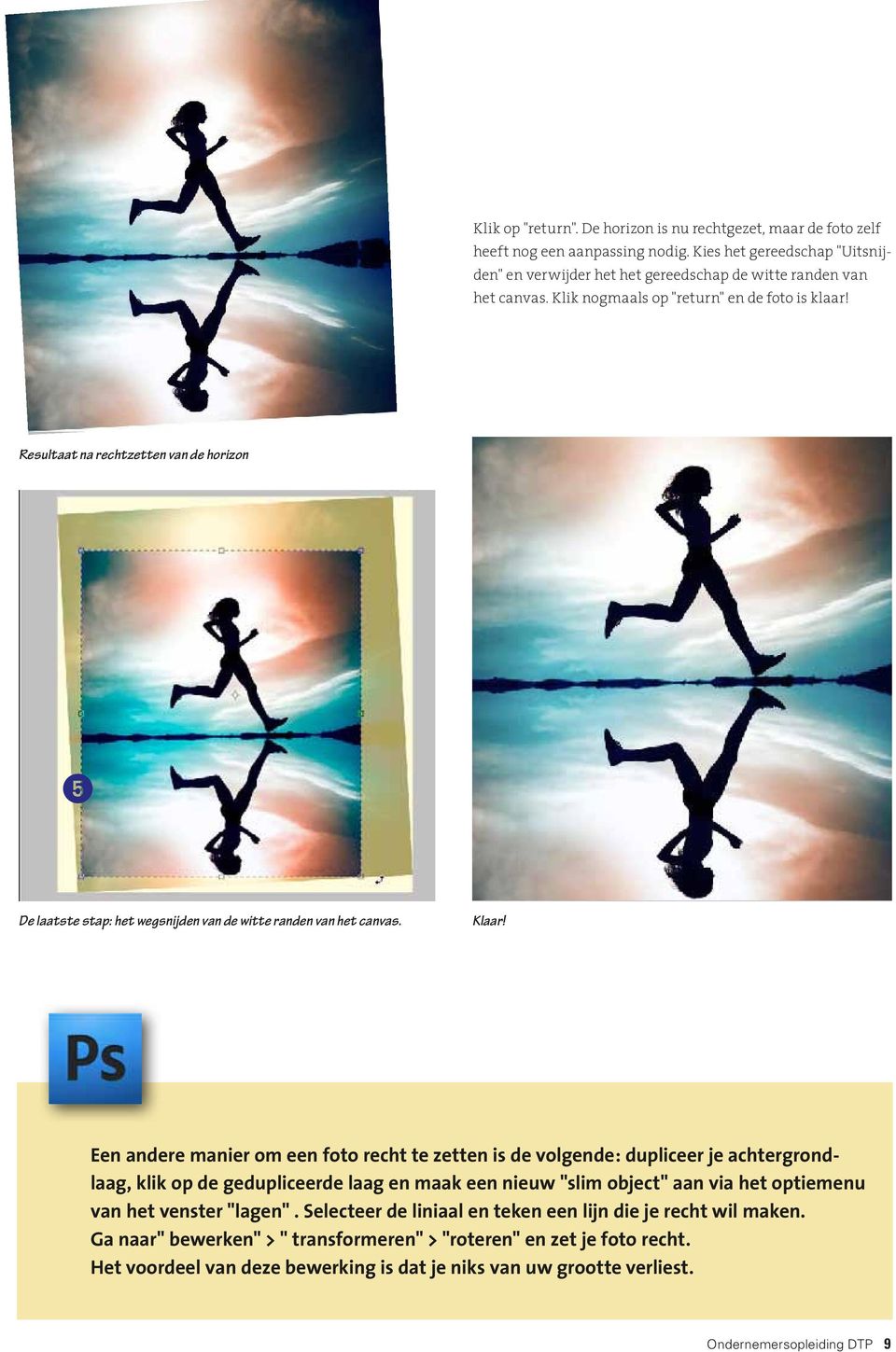 Een andere manier om een foto recht te zetten is de volgende: dupliceer je achtergrondlaag, klik op de gedupliceerde laag en maak een nieuw "slim object" aan via het optiemenu van het venster
