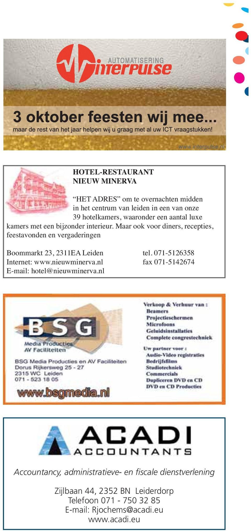 Maar ook voor diners, recepties, feestavonden en vergaderingen Boommarkt 23, 2311EA Leiden tel. 071-5126358 Internet: www.