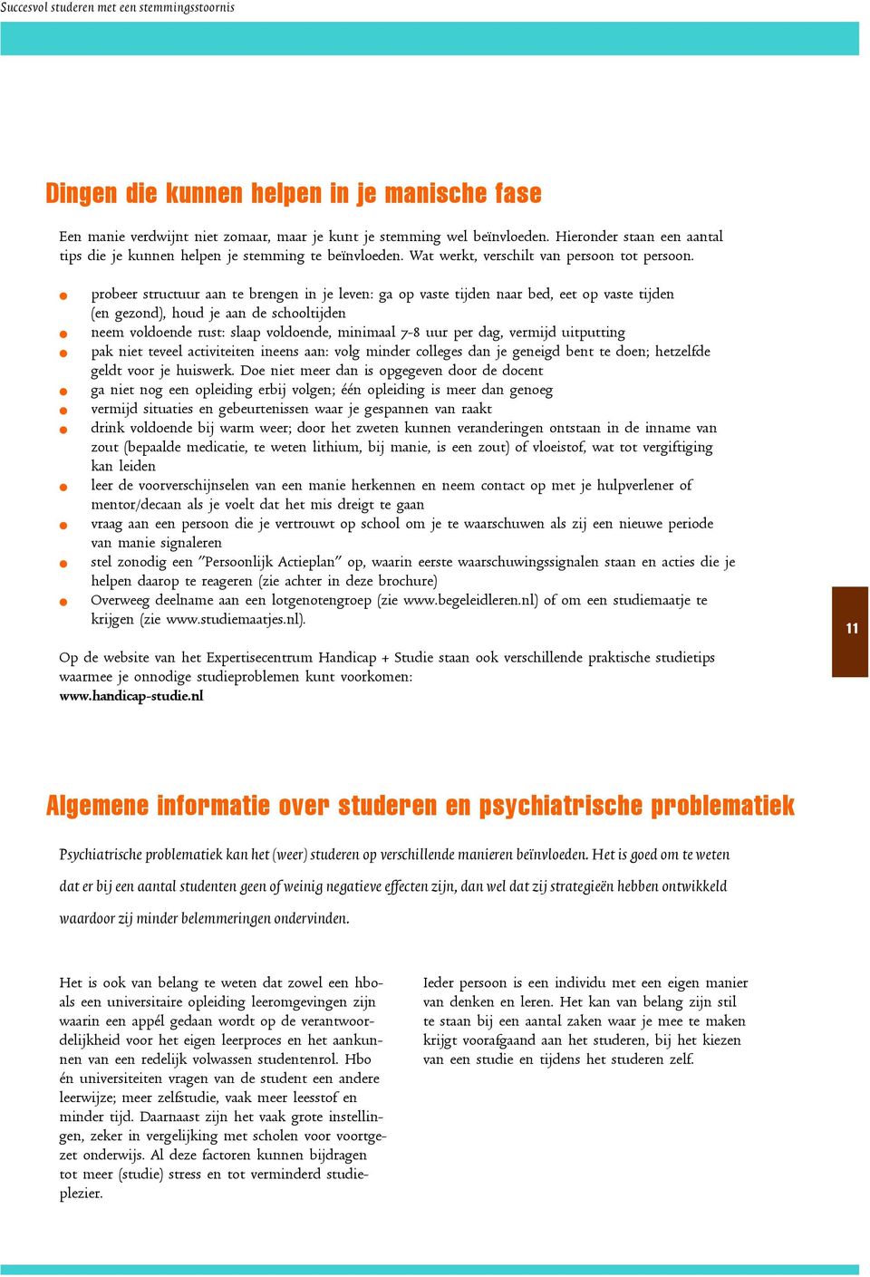 probeer structuur aan te brengen in je leven: ga op vaste tijden naar bed, eet op vaste tijden (en gezond), houd je aan de schooltijden neem voldoende rust: slaap voldoende, minimaal 7-8 uur per dag,