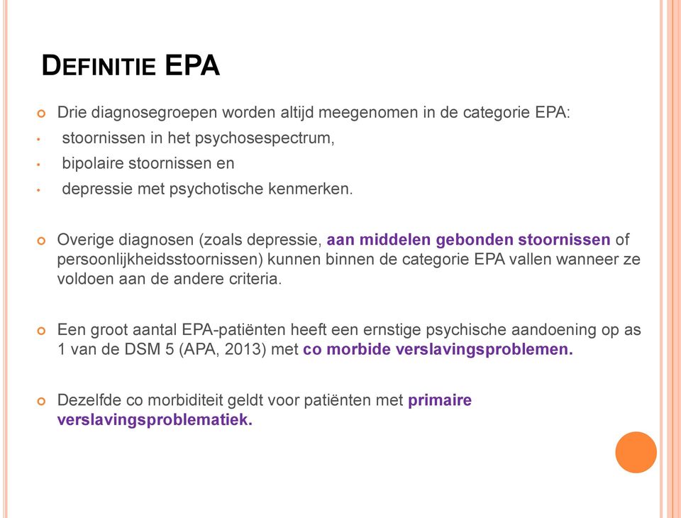 Overige diagnosen (zoals depressie, aan middelen gebonden stoornissen of persoonlijkheidsstoornissen) kunnen binnen de categorie EPA vallen