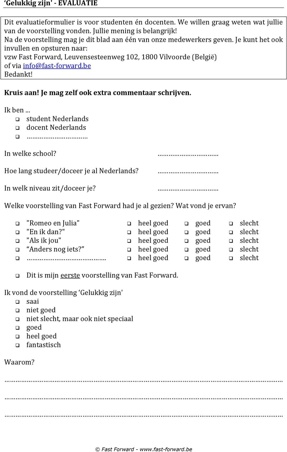 Je kunt het ook invullen en opsturen naar: vzw Fast Forward, Leuvensesteenweg 102, 1800 Vilvoorde (België) of via info@fast-forward.be Bedankt! Kruis aan! Je mag zelf ook extra commentaar schrijven.