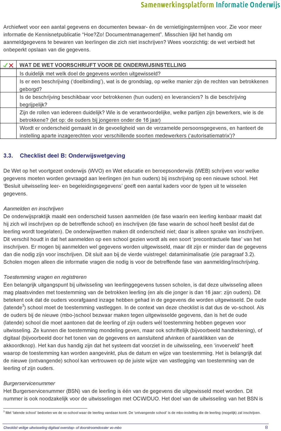 WAT DE WET VOORSCHRIJFT VOOR DE ONDERWIJSINSTELLING Is duidelijk met welk doel de gegevens worden uitgewisseld?