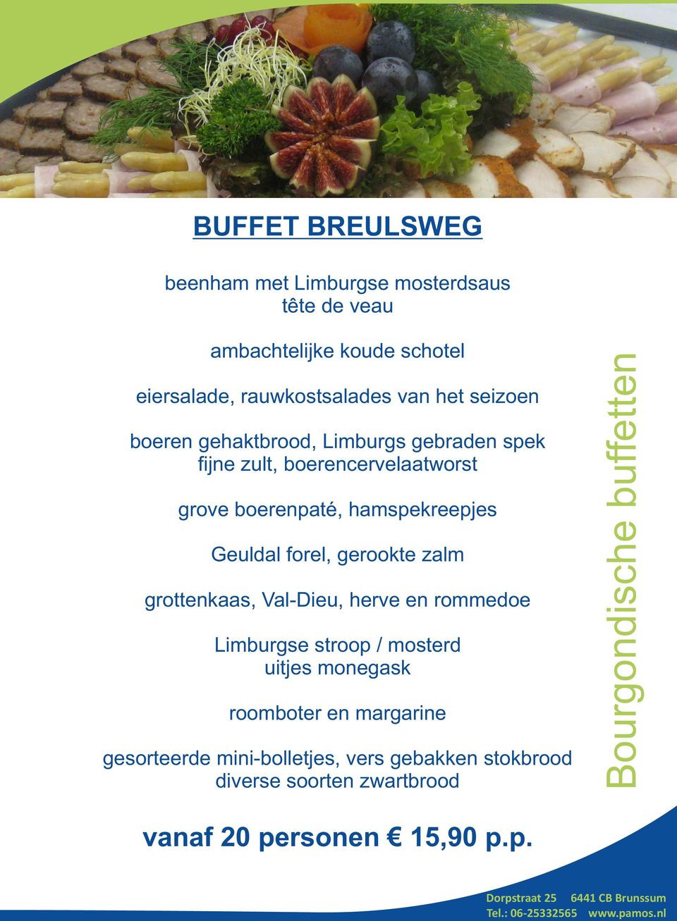 forel, gerookte zalm grottenkaas, Val-Dieu, herve en rommedoe Limburgse stroop / mosterd uitjes monegask roomboter en margarine