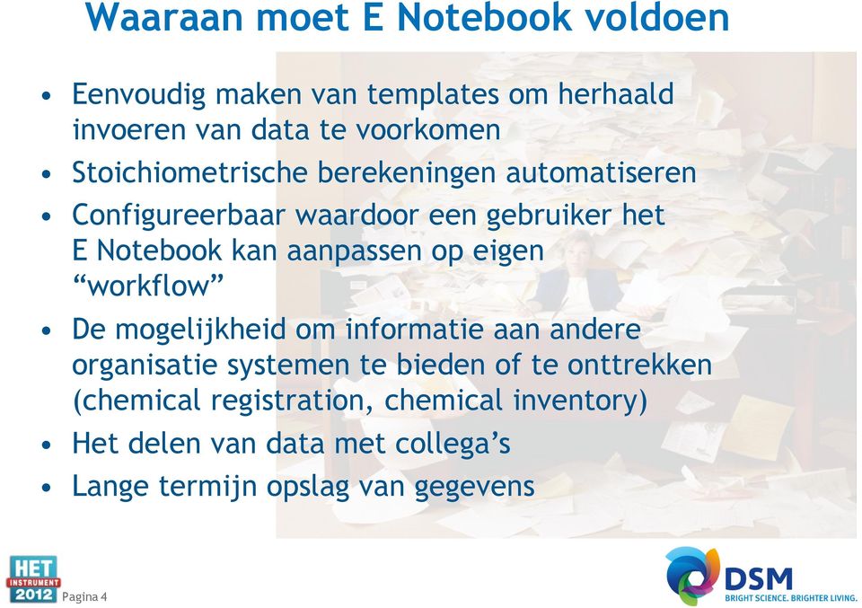 aanpassen op eigen workflow De mogelijkheid om informatie aan andere organisatie systemen te bieden of te