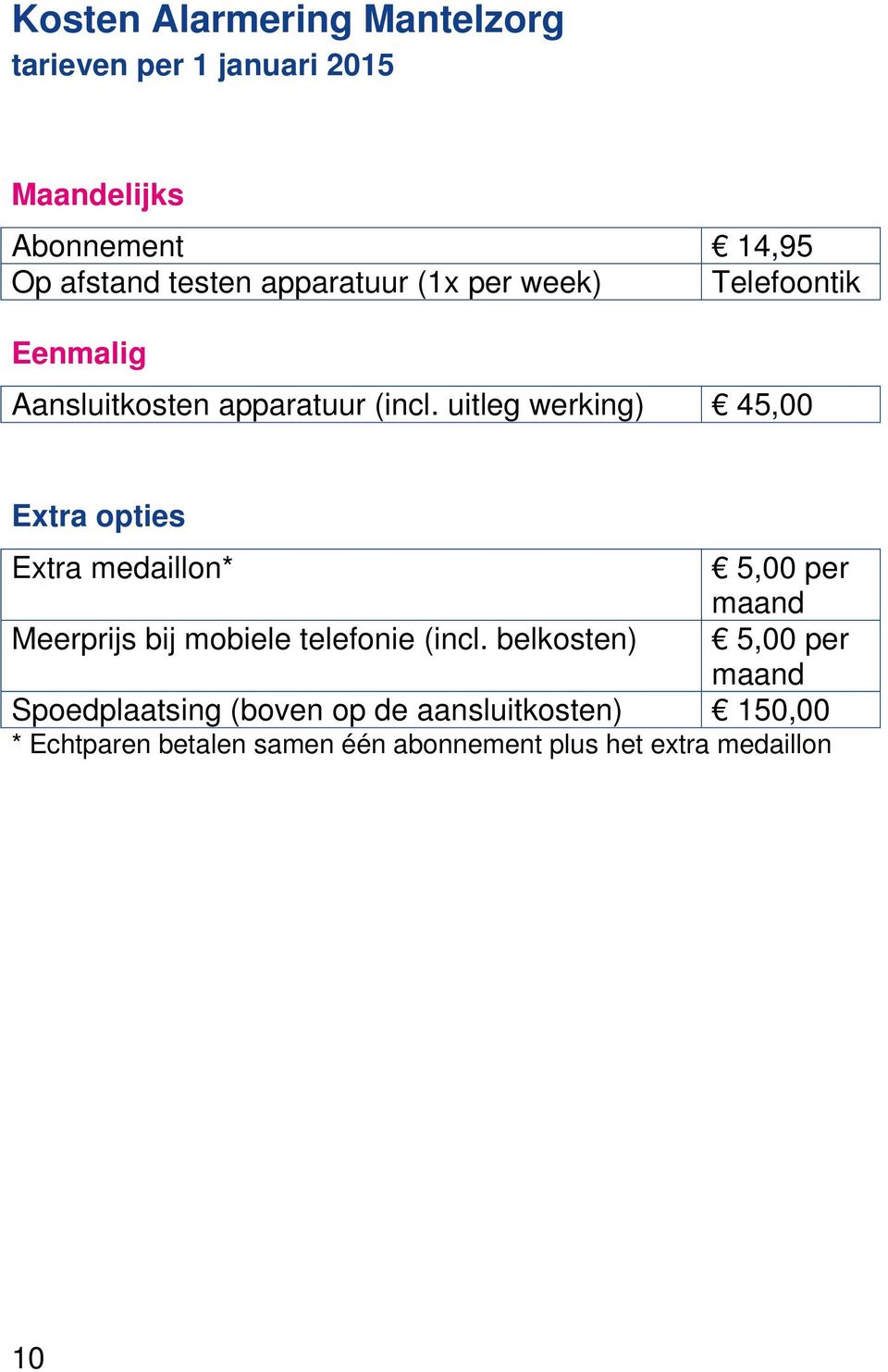 uitleg werking) 45,00 Extra opties Extra medaillon* 5,00 per maand Meerprijs bij mobiele telefonie (incl.