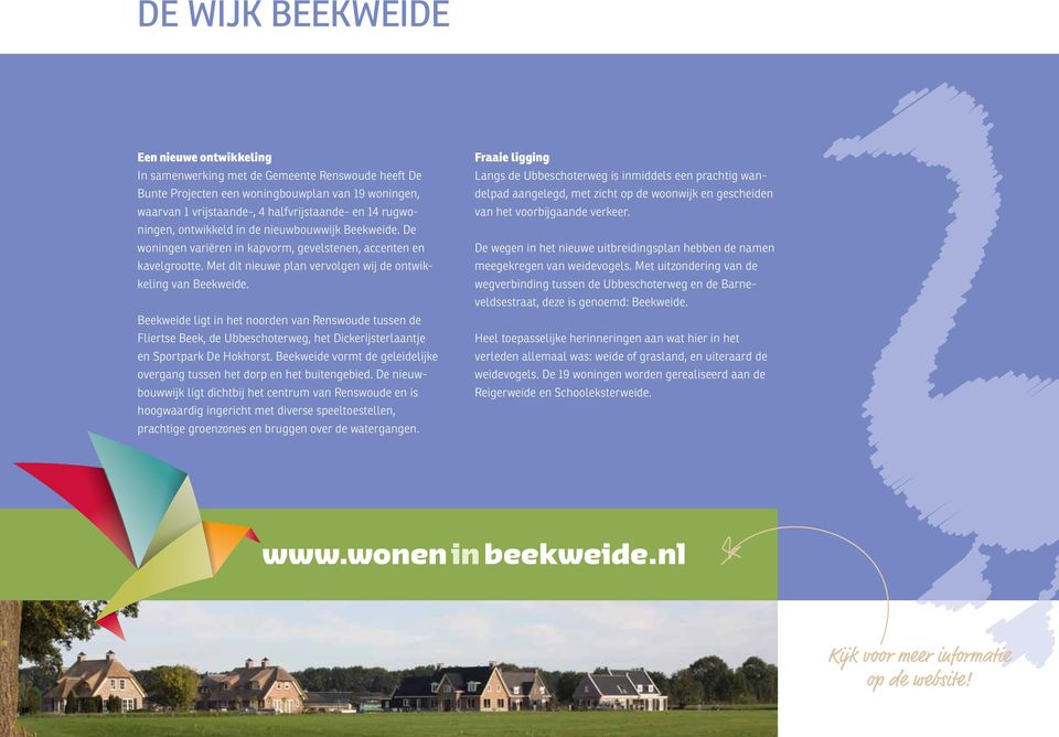 Beekweide ligt in het noorden van Renswoude tussen de Fliertse Beek, de Ubbeschoterweg, het Dickerijsterlaantje en Sportpark De Hokhorst.
