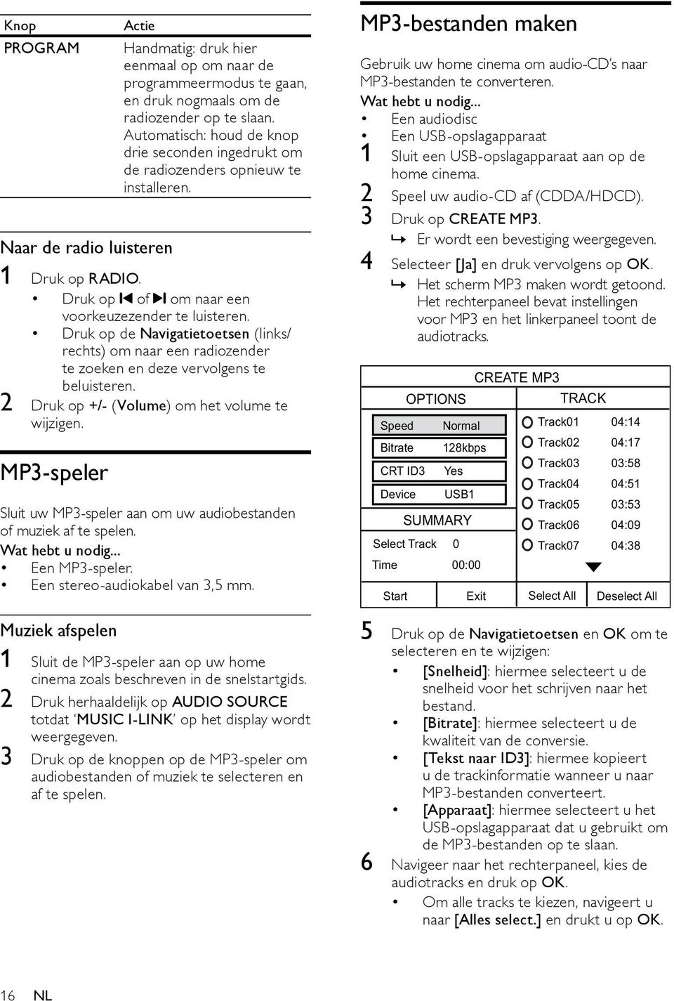 Druk op de Navigatietoetsen (links/ rechts) om naar een radiozender te zoeken en deze vervolgens te beluisteren. 2 Druk op +/- (Volume) om het volume te wijzigen.