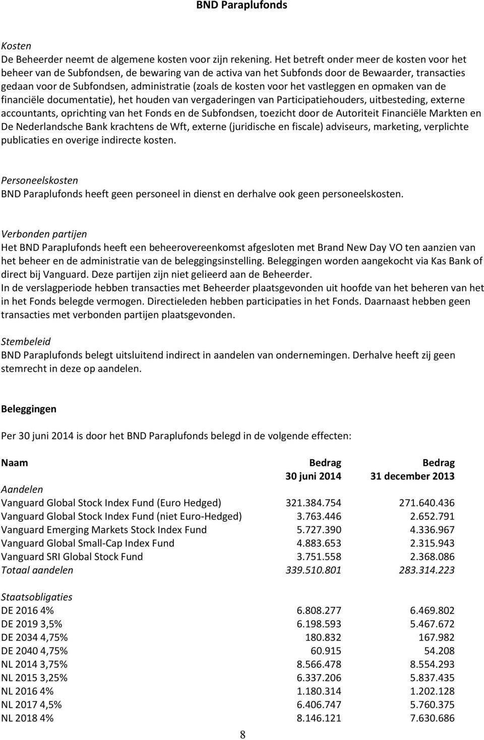 voor het vastleggen en opmaken van de financiële documentatie), het houden van vergaderingen van Participatiehouders, uitbesteding, externe accountants, oprichting van het Fonds en de Subfondsen,